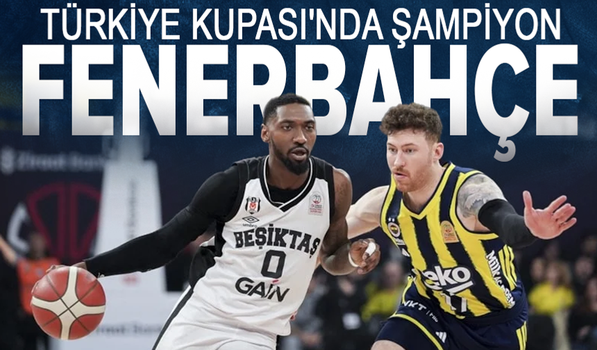 Fenerbahçe, Türkiye Kupası şampiyonu oldu