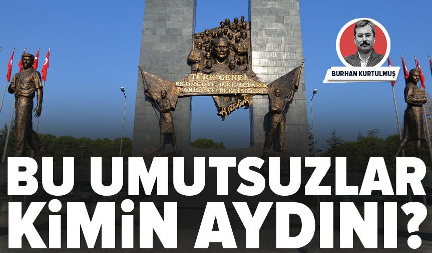 Bu umutsuzlar kimin aydını?
