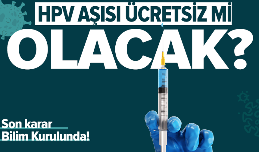 Bakan Memişoğlu açıkladı; HPV aşısı ücretsiz olacak mı?