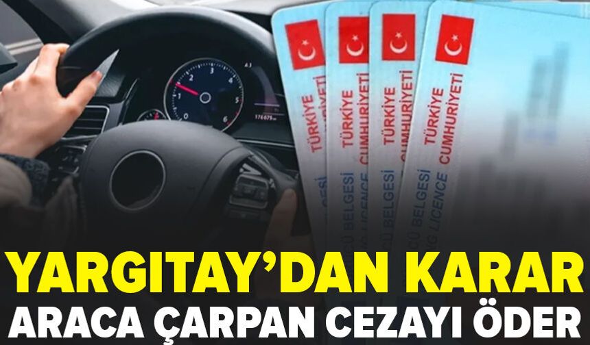 Yargıtay'dan karar: Sürücünün ehliyeti olmasa da aracına çarpan tazminat öder