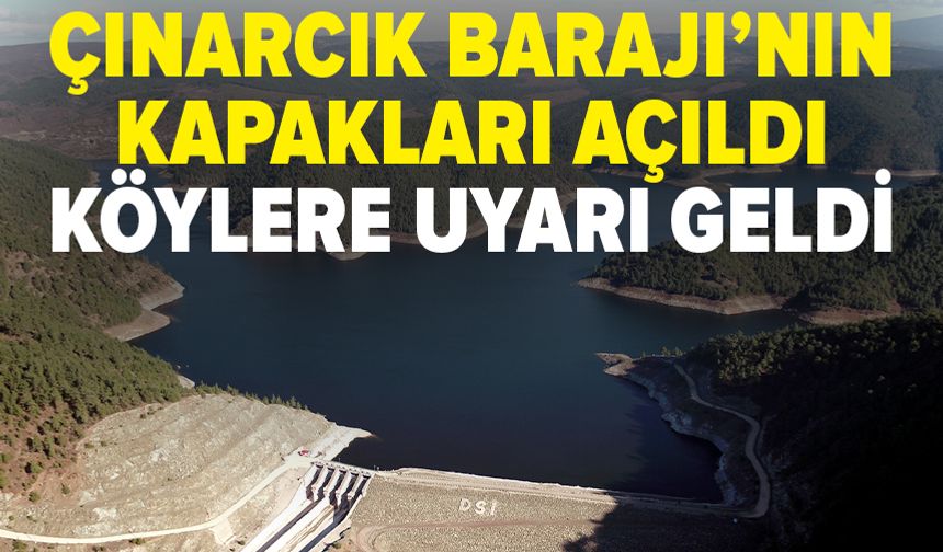 Çınarcık Barajı’nın kapakları açıldı: Köylere uyarı geldi