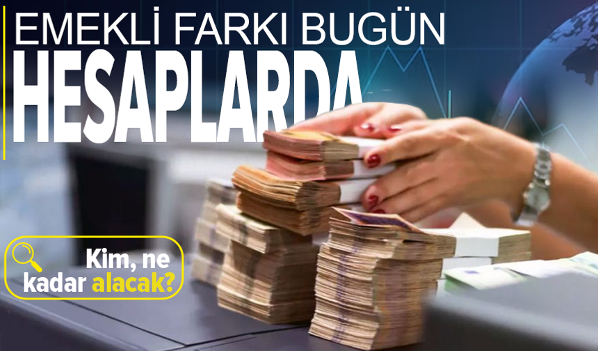 En düşük emekli maaşı farkı bugün ödenecek