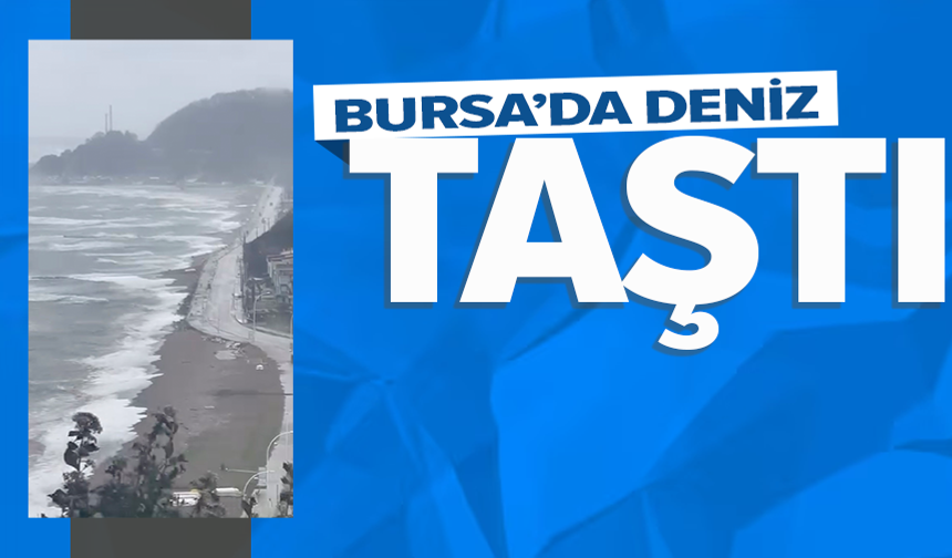 Bursa'da fırtına ve sağanak sonrası deniz taştı
