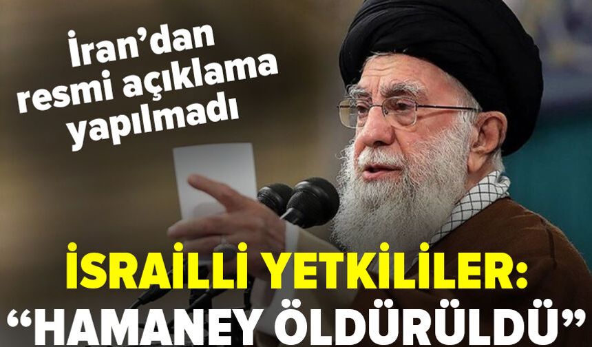 İsrailli yetkililer İran dini lideri Hamaney'in öldürüldüğünü iddia etti