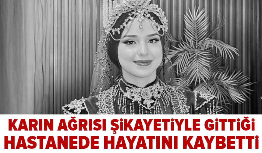 Karın ağrısı şikayetiyle gittiği hastanede hayatını kaybetti