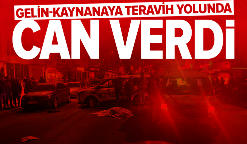 Teravih namazına giden gelin-kaynanaya otomobil çarptı