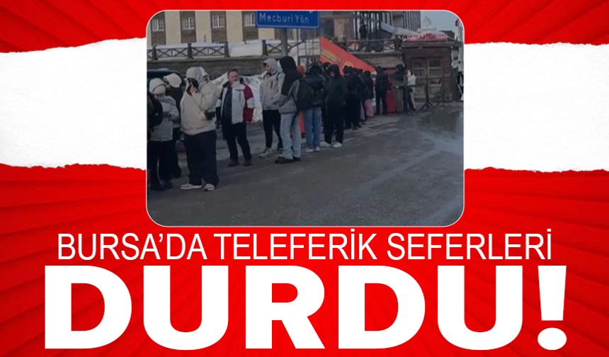 Bursa’da teleferik seferleri durduruldu
