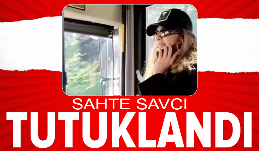 'Savcıyım' diyerek tehditler savuran kadın tutuklandı