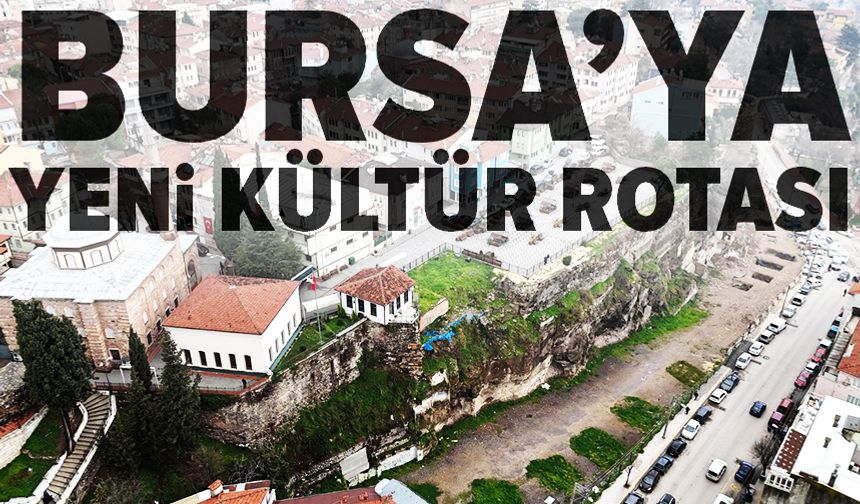 Bursa'da Hisar’dan Tahtakale’ye uzanan yeni kültür rotası