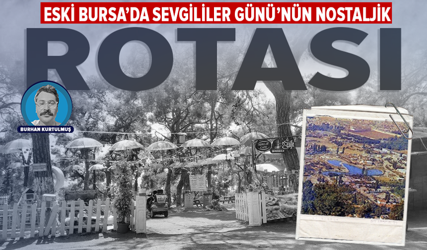 Bir zamanlar Bursa’nın en romantik yeriydi