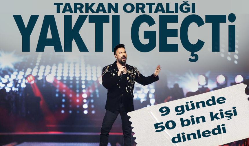 Tarkan'ı konser serisinde yaklaşık 50 bin kişi dinledi