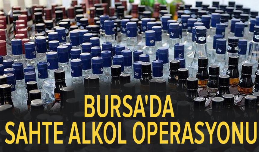 Bursa'da sahte alkol operasyonu: 135 litre etil alkol ele geçirildi