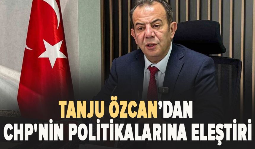 Tanju Özcan’dan CHP'nin politikalarına eleştiri