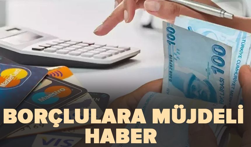 Borçlulara Müjdeli Haber