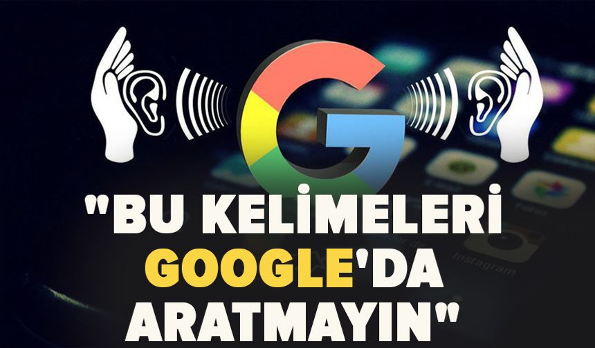 "Bu kelimeleri Google'da aratmayın" uyarısı