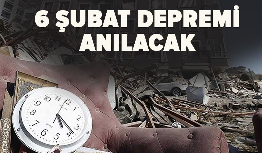 6 ŞUBAT DEPREMİ ANILACAK