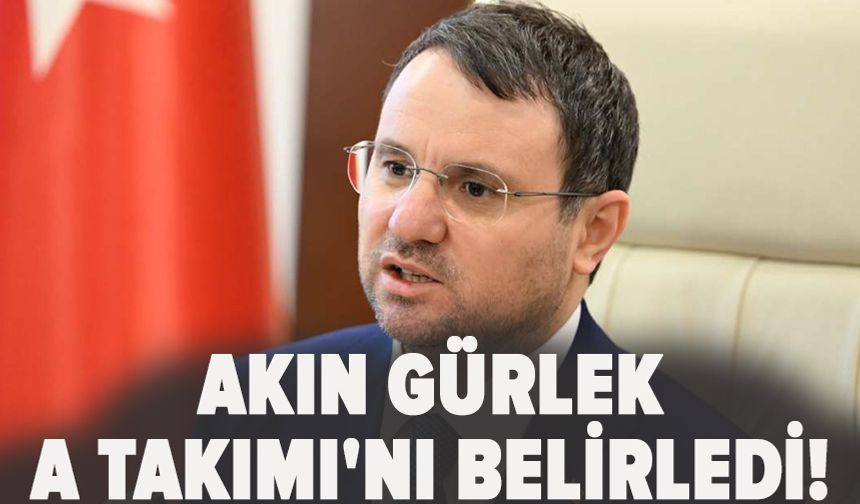 Akın Gürlek A Takımı'nı belirledi!