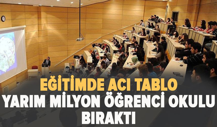 Eğitimde acı tablo:Yarım milyon öğrenci okulu bıraktı