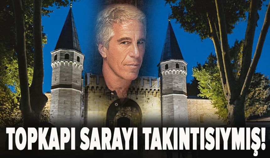 Epstein kendine “Sultan” diyormuş, Topkapı Sarayı da takıntısıymış!