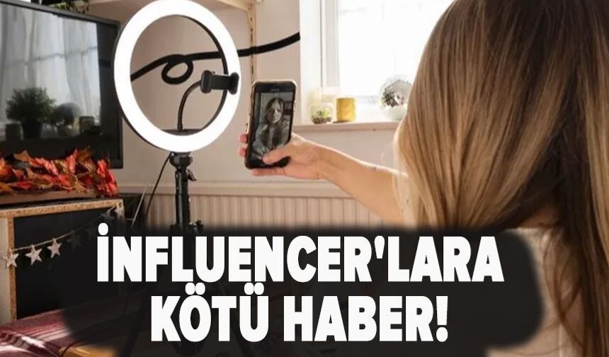 İnfluencer'lara  kötü haber!
