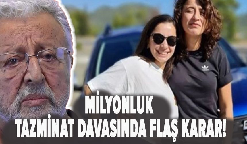 Milyonluk tazminat davasında flaş karar!