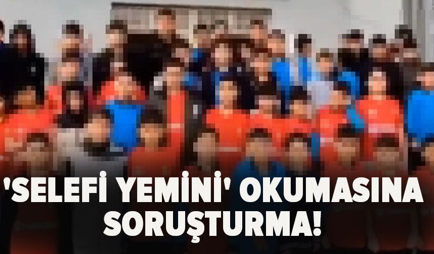 Ortaokulda çocukların 'Selefi yemini' okumasına soruşturma!