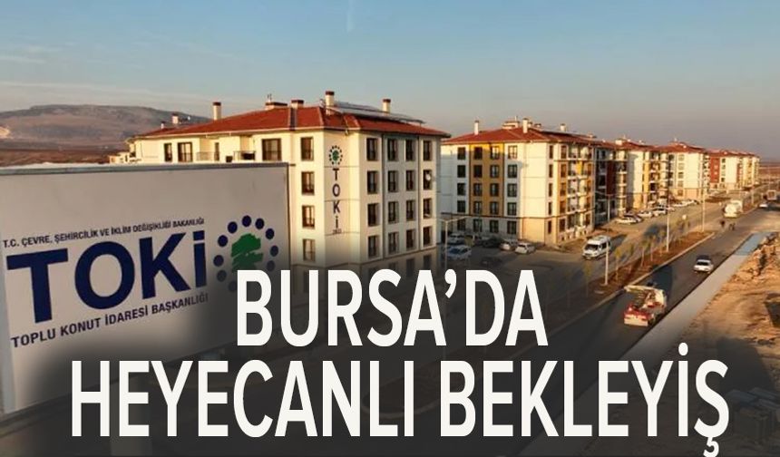 TOKİ 500 bin sosyal konut projesinde kura çekilişi  bu hafta Bursa'da