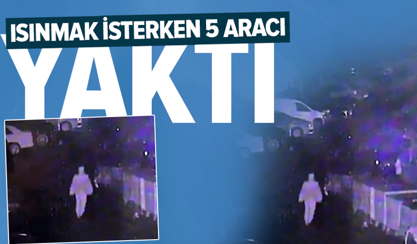 Isınmak için yaktığı ateş 5 aracı küle çevirdi