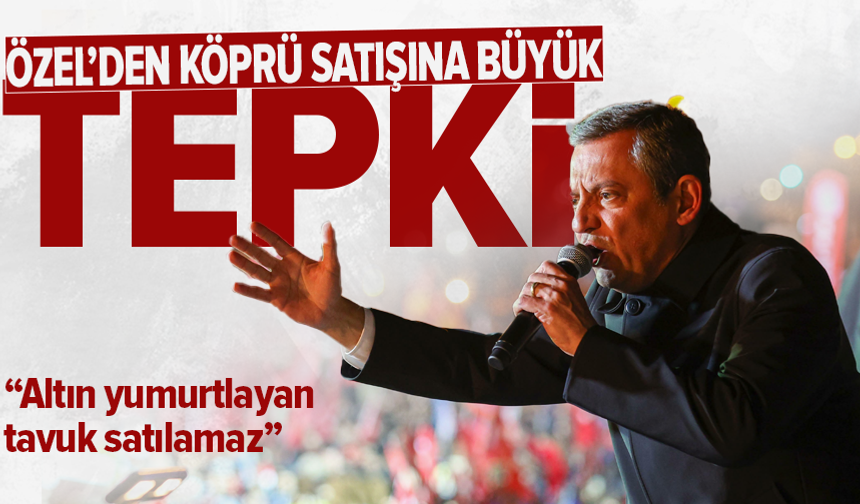 Özgür Özel: Türkiye'yi ayağa kaldıracağım, o köprüleri sattırmayacağım!