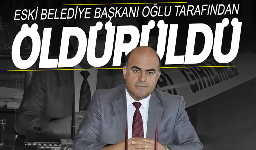 Eski belediye başkanı, oğlu tarafından öldürüldü