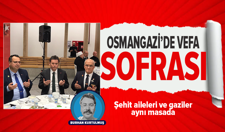 Osmangazi’de anlamlı iftar: Şehit aileleri ve gaziler aynı sofrada
