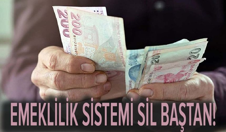 Emeklilik sistemi sil baştan! Tekli hesaplama geliyor