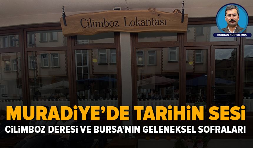 Muradiye’de tarihin sesi: Cilimboz Deresi ve Bursa’nın geleneksel sofraları