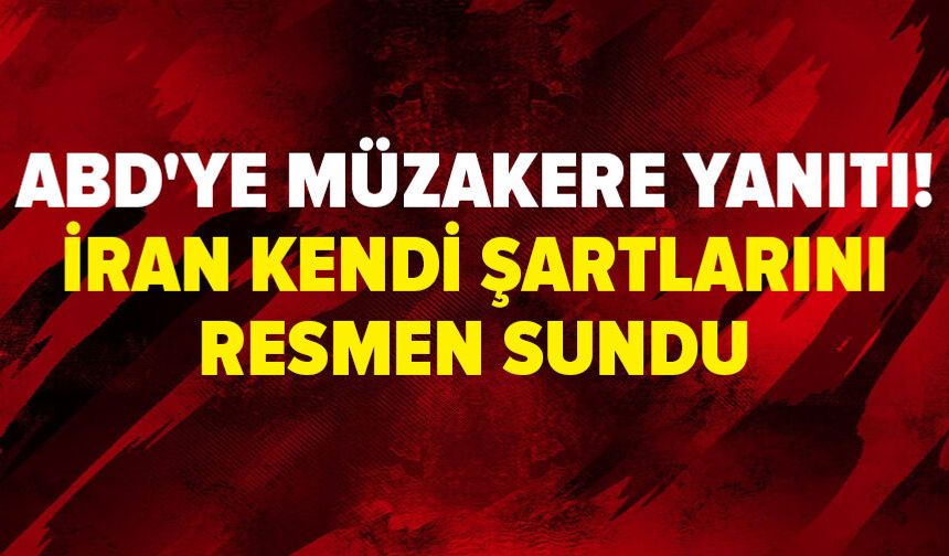ABD'ye müzakere yanıtı! İran kendi şartlarını resmen sundu