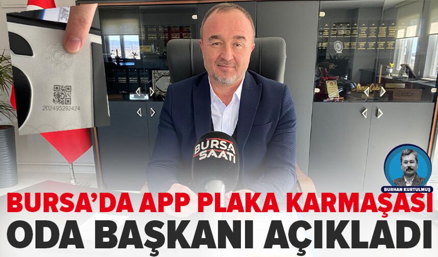 Bursa’da APP Plaka tartışması: Oda başkanı açıklık getirdi