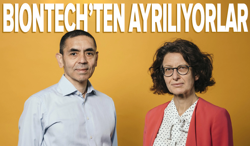 BioNTech’in kurucuları Uğur Şahin ve Özlem Türeci görevlerinden ayrılıyor