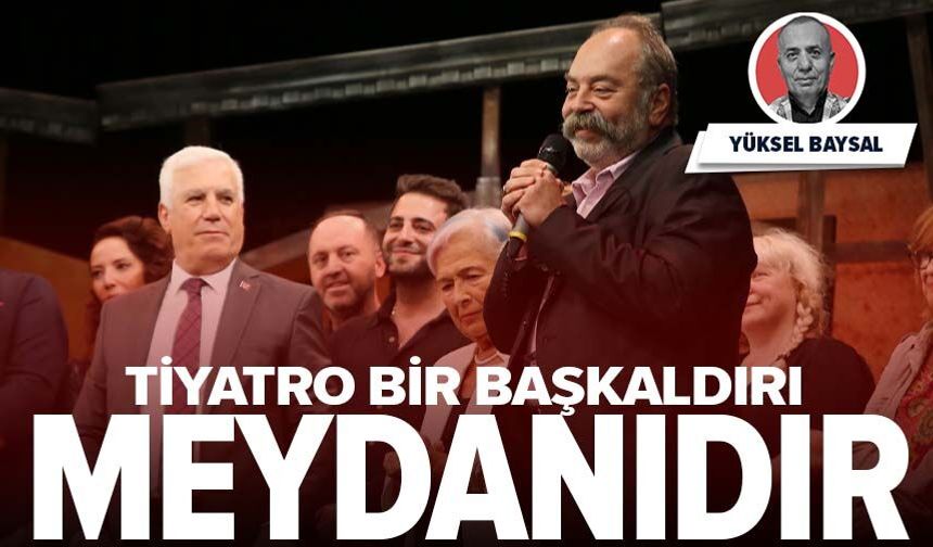 Tiyatro bir başkaldırı meydanıdır