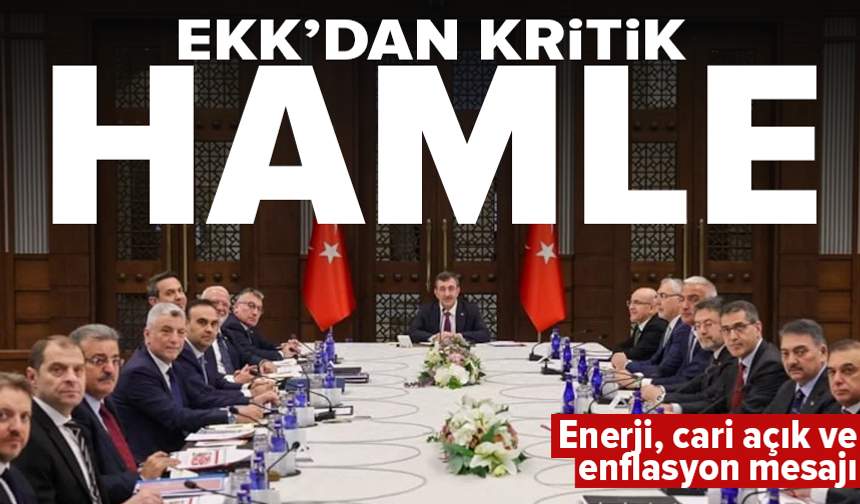 EKK toplantısı tamamlandı: Enerji, cari açık ve enflasyon mesajı