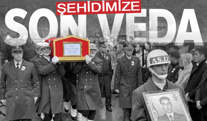 Ağrı şehidimiz Akarsel'e veda