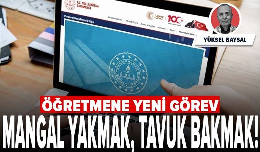 Öğretmene yeni görev mangal yakmak, tavuk bakmak!