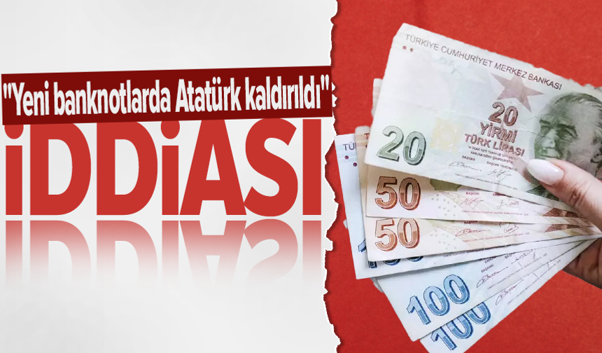 "Yeni banknotlarda Atatürk resminin kaldırıldığı" iddiası! DMM'den açıklama