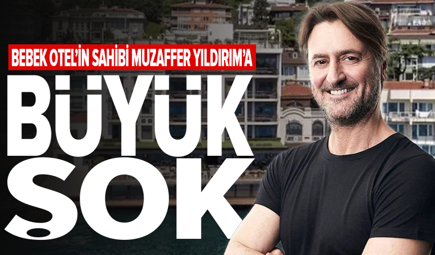 Bebek Otel'in sahibi Muzaffer Yıldırım'ın 6 şirketine TMSF kayyum olarak atandı