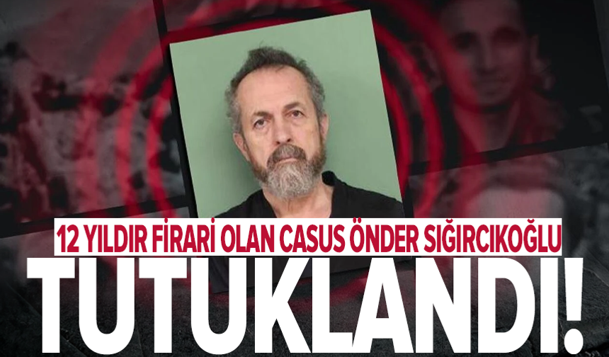 MİT'ten operasyon: Önder Sığırcıkoğlu tutuklandı!