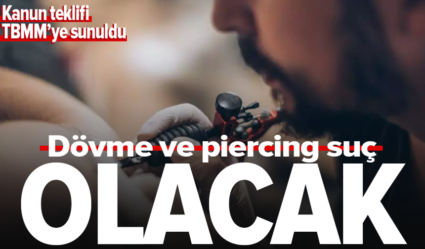18 yaş altına dövme ve piercing yasağı: Teklif Meclis'e sunuldu