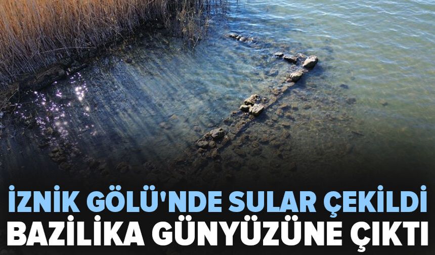 İznik Gölü'ndeki kuraklık tarihi gün yüzüne çıkarıyor