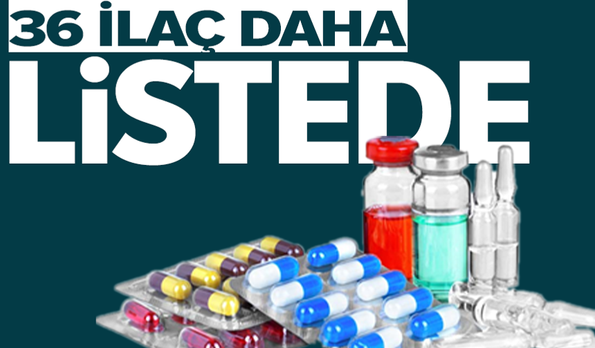 36 ilaç geri ödeme kapsamına alındı
