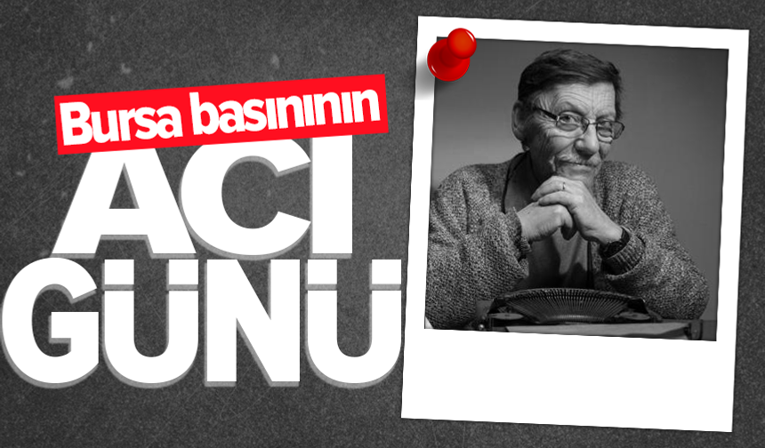 Bursa basınının acı kaybı: Erdal Özdür hayatını kaybetti
