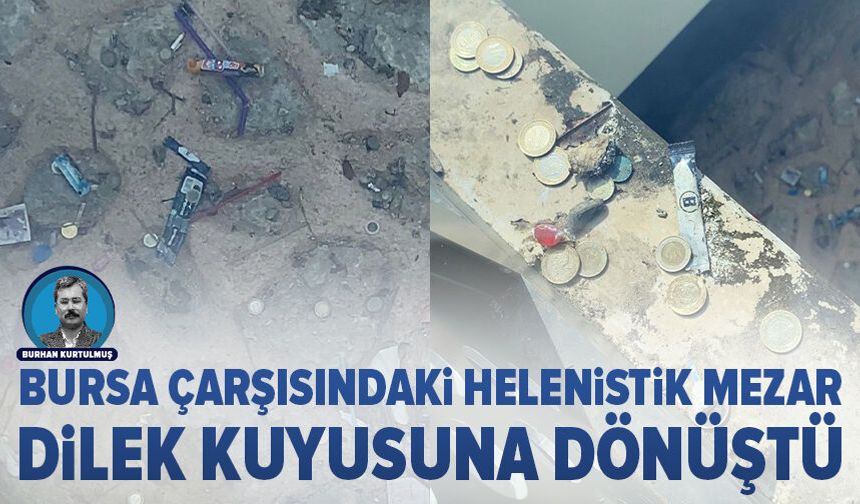 Bursa çarşısındaki Helenistik mezar dilek kuyusuna dönüştü