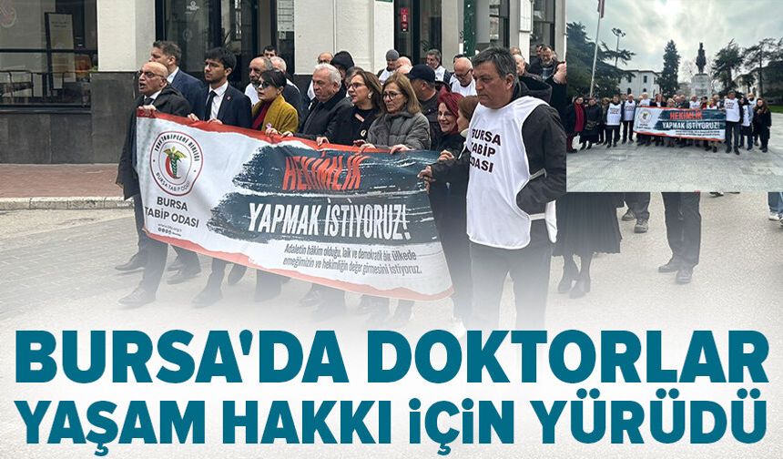 Bursa'da doktorlar yaşam hakkı için yürüdü