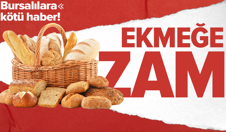Bursa’da ekmeğe zam